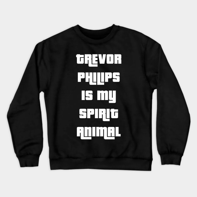 Trevor Philips is my spirit animal Crewneck Sweatshirt by freepizza